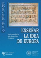 ENSEÑAR LA IDEA DE EUROPA ENSEÑAR LA IDEA DE EUROPA