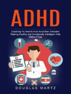 Adhd: Everything You Need to Know About Brain Stimulation (Raising Healthy and Emotionally Intelligent Kids Without Fear)