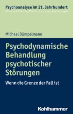 PSYCHODYNAMISCHE BEHANDLUNG PSYCHOTISCHER STÖRUNGEN PSYCHODYNAMISCHE BEHANDLUNG PSYCHOTISCHER STÖRUNGEN