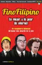 FINOFILIPINO. LO MEJOR Y LO PEOR DE INTERNET FINOFILIPINO. LO MEJOR Y LO PEOR DE INTERNET