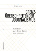 GRENZÜBERSCHREITENDER JOURNALISMUS GRENZÜBERSCHREITENDER JOURNALISMUS