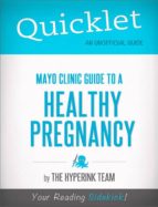 QUICKLET ON MAYO CLINIC GUIDE TO A HEALTHY PREGNANCY QUICKLET ON MAYO CLINIC GUIDE TO A HEALTHY PREGNANCY
