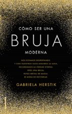 CÓMO SER UNA BRUJA MODERNA CÓMO SER UNA BRUJA MODERNA