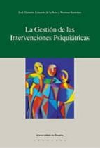 LA GESTIÓN DE LAS INTERVENCIONES PSIQUIÁTRICAS LA GESTIÓN DE LAS INTERVENCIONES PSIQUIÁTRICAS