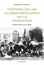 HISTORIA DE LAS CLASES POPULARES EN LA ARGENTINA HISTORIA DE LAS CLASES POPULARES EN LA ARGENTINA