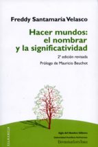 HACER MUNDOS: EL NOMBRAR Y LA SIGNIFICATIVIDAD HACER MUNDOS: EL NOMBRAR Y LA SIGNIFICATIVIDAD