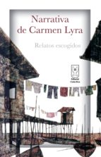 NARRATIVA DE CARMEN LYRA. RELATOS ESCOGIDOS NARRATIVA DE CARMEN LYRA. RELATOS ESCOGIDOS