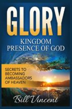 Glory: Kingdom Presence Of God