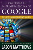 Cómo Estar En La Primera Página De Google: Tips Seo Para Marketing Digital