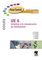 UE 6 - INITIATION À LA CONNAISSANCE DU MÉDICAMENT - MANUEL UE 6 - INITIATION À LA CONNAISSANCE DU MÉDICAMENT - MANUEL