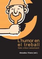 L'HUMOR EN EL TREBALL: SALUT, CRÍTICA I COMUNICACIÓ. L'HUMOR EN EL TREBALL: SALUT, CRÍTICA I COMUNICACIÓ.