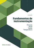 FUNDAMENTOS DE INSTRUMENTAÇÃO - PRESSÃO/NÍVEL/VAZÃO/TEMPERATURA FUNDAMENTOS DE INSTRUMENTAÇÃO - PRESSÃO/NÍVEL/VAZÃO/TEMPERATURA