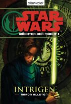 STAR WARS. WÄCHTER DER MACHT 1. INTRIGEN STAR WARS. WÄCHTER DER MACHT 1. INTRIGEN