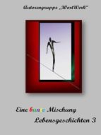 EINE BUNTE MISCHUNG LEBENSGESCHICHTEN 3 EINE BUNTE MISCHUNG LEBENSGESCHICHTEN 3