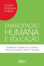 EMANCIPAÇÃO HUMANA E EDUCAÇÃO: POSSIBILIDADES E DESAFIOS PARA OS INSTITUTOS FEDERAIS DE EDUCAÇÃO, CIÊNCIA E TECNOLOGIA EMANCIPAÇÃO HUMANA E EDUCAÇÃO: POSSIBILIDADES E DESAFIOS PARA OS INSTITUTOS FEDERAIS DE EDUCAÇÃO, CIÊNCIA E TECNOLOGIA