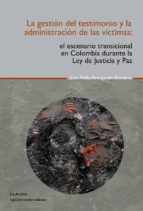 GESTION DEL TESTIMONIO Y LA ADMINISTRACION DE LAS VICTIMAS, LA GESTION DEL TESTIMONIO Y LA ADMINISTRACION DE LAS VICTIMAS, LA