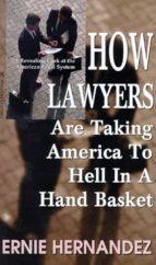 HOW LAWYERS ARE TAKING AMERICA TO HELL IN A HAND BASKET HOW LAWYERS ARE TAKING AMERICA TO HELL IN A HAND BASKET