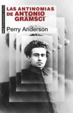 LAS ANTINOMIAS DE ANTONIO GRAMSCI LAS ANTINOMIAS DE ANTONIO GRAMSCI