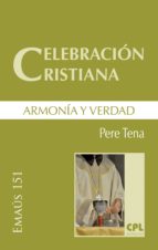 CELEBRACIÓN CRISTIANA, ARMONÍA Y VERDAD CELEBRACIÓN CRISTIANA, ARMONÍA Y VERDAD