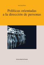 POLÍTICAS ORIENTADAS A LA DIRECCIÓN DE LAS PERSONAS POLÍTICAS ORIENTADAS A LA DIRECCIÓN DE LAS PERSONAS