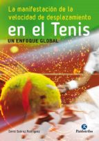 LA MANIFESTACIÓN DE LA VELOCIDAD DE DESPLAZAMIENTO EN EL TENIS LA MANIFESTACIÓN DE LA VELOCIDAD DE DESPLAZAMIENTO EN EL TENIS