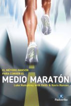 EL MÉTODO HANSON PARA CORRER EL MEDIO MARATÓN EL MÉTODO HANSON PARA CORRER EL MEDIO MARATÓN