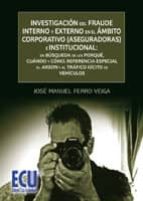 Investigación del fraude interno y externo en el ámbito corporativo (aseguradoras) e institucional: en búsqueda de los porqué, cuándo y cómo