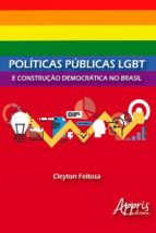 POLÍTICAS PÚBLICAS LGBT E CONSTRUÇÃO DEMOCRÁTICA NO BRASIL POLÍTICAS PÚBLICAS LGBT E CONSTRUÇÃO DEMOCRÁTICA NO BRASIL