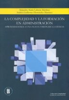 LA COMPLEJIDAD Y LA FORMACIÓN EN ADMINISTRACIÓN LA COMPLEJIDAD Y LA FORMACIÓN EN ADMINISTRACIÓN