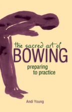 THE SACRED ART OF BOWING THE SACRED ART OF BOWING