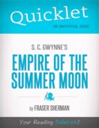 QUICKLET ON S. C. GWYNNE'S EMPIRE OF THE SUMMER MOON (CLIFFSNOTES-LIKE BOOK SUMMARY) QUICKLET ON S. C. GWYNNE'S EMPIRE OF THE SUMMER MOON (CLIFFSNOTES-LIKE BOOK SUMMARY)