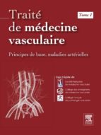 TRAITÉ DE MÉDECINE VASCULAIRE. TOME 1 TRAITÉ DE MÉDECINE VASCULAIRE. TOME 1