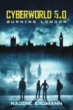 CYBERWORLD 5.0: BURNING LONDON CYBERWORLD 5.0: BURNING LONDON