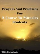 PRAYERS AND PRACTICES FOR A COURSE IN MIRACLES STUDENTS PRAYERS AND PRACTICES FOR A COURSE IN MIRACLES STUDENTS