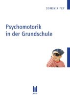 PSYCHOMOTORIK IN DER GRUNDSCHULE PSYCHOMOTORIK IN DER GRUNDSCHULE