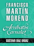 ARREBATOS CARNALES. GUSTAVO DÍAZ ORDAZ ARREBATOS CARNALES. GUSTAVO DÍAZ ORDAZ