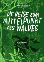 DIE REISE ZUM MITTELPUNKT DES WALDES DIE REISE ZUM MITTELPUNKT DES WALDES