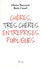 CHÈRES, TRÈS CHÈRES ENTREPRISES PUBLIQUES CHÈRES, TRÈS CHÈRES ENTREPRISES PUBLIQUES