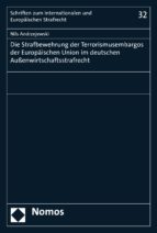 DIE STRAFBEWEHRUNG DER TERRORISMUSEMBARGOS DER EUROPÄISCHEN UNION IM DEUTSCHEN AUßENWIRTSCHAFTSSTRAFRECHT DIE STRAFBEWEHRUNG DER TERRORISMUSEMBARGOS DER EUROPÄISCHEN UNION IM DEUTSCHEN AUßENWIRTSCHAFTSSTRAFRECHT