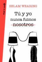 TÚ Y YO NUNCA FUIMOS NOSOTROS TÚ Y YO NUNCA FUIMOS NOSOTROS
