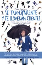 SÉ TRANSPARENTE Y TE LLOVERÁN CLIENTES SÉ TRANSPARENTE Y TE LLOVERÁN CLIENTES