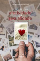 A CURA DA NOSSA AFETIVIDADE E SEXUALIDADE A CURA DA NOSSA AFETIVIDADE E SEXUALIDADE