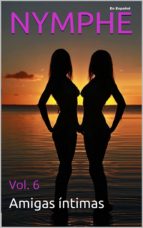 NYMPHE - VOL. 6: LAS AMIGAS INTIMAS NYMPHE - VOL. 6: LAS AMIGAS INTIMAS
