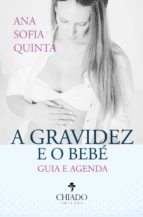 GUIA E AGENDA - A GRAVIDEZ E O BEBÉ GUIA E AGENDA - A GRAVIDEZ E O BEBÉ