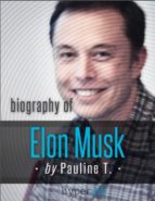 ELON MUSK: BIOGRAPHY OF THE MASTERMIND BEHIND PAYPAL, SPACEX, AND TESLA MOTORS ELON MUSK: BIOGRAPHY OF THE MASTERMIND BEHIND PAYPAL, SPACEX, AND TESLA MOTORS