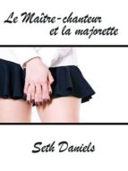 LE MAÎTRE-CHANTEUR ET LA MAJORETTE 1 LE MAÎTRE-CHANTEUR ET LA MAJORETTE 1