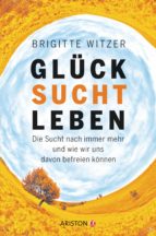GLÜCK SUCHT LEBEN GLÜCK SUCHT LEBEN
