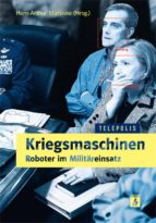 KRIEGSMASCHINEN - ROBOTER IM MILITÄREINSATZ (TELEPOLIS) KRIEGSMASCHINEN - ROBOTER IM MILITÄREINSATZ (TELEPOLIS)