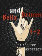 BELLA UND GRIMM 1+2. EIN VAMPIRE-WERWOLF-HEXEN-ABENTEUER BELLA UND GRIMM 1+2. EIN VAMPIRE-WERWOLF-HEXEN-ABENTEUER