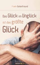 DAS GLÜCK IM UNGLÜCK IST DAS GRÖßTE GLÜCK DAS GLÜCK IM UNGLÜCK IST DAS GRÖßTE GLÜCK